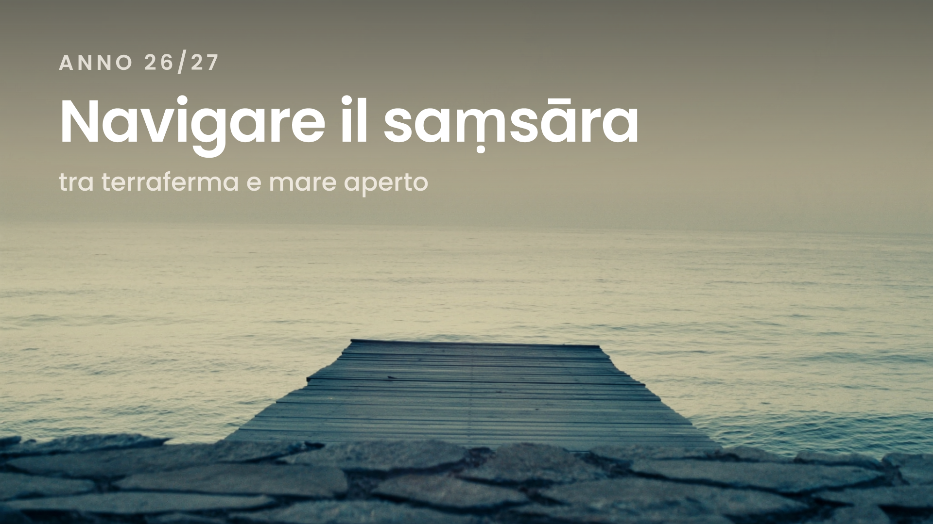 Anno 26/27 — Navigare il saṃsāra